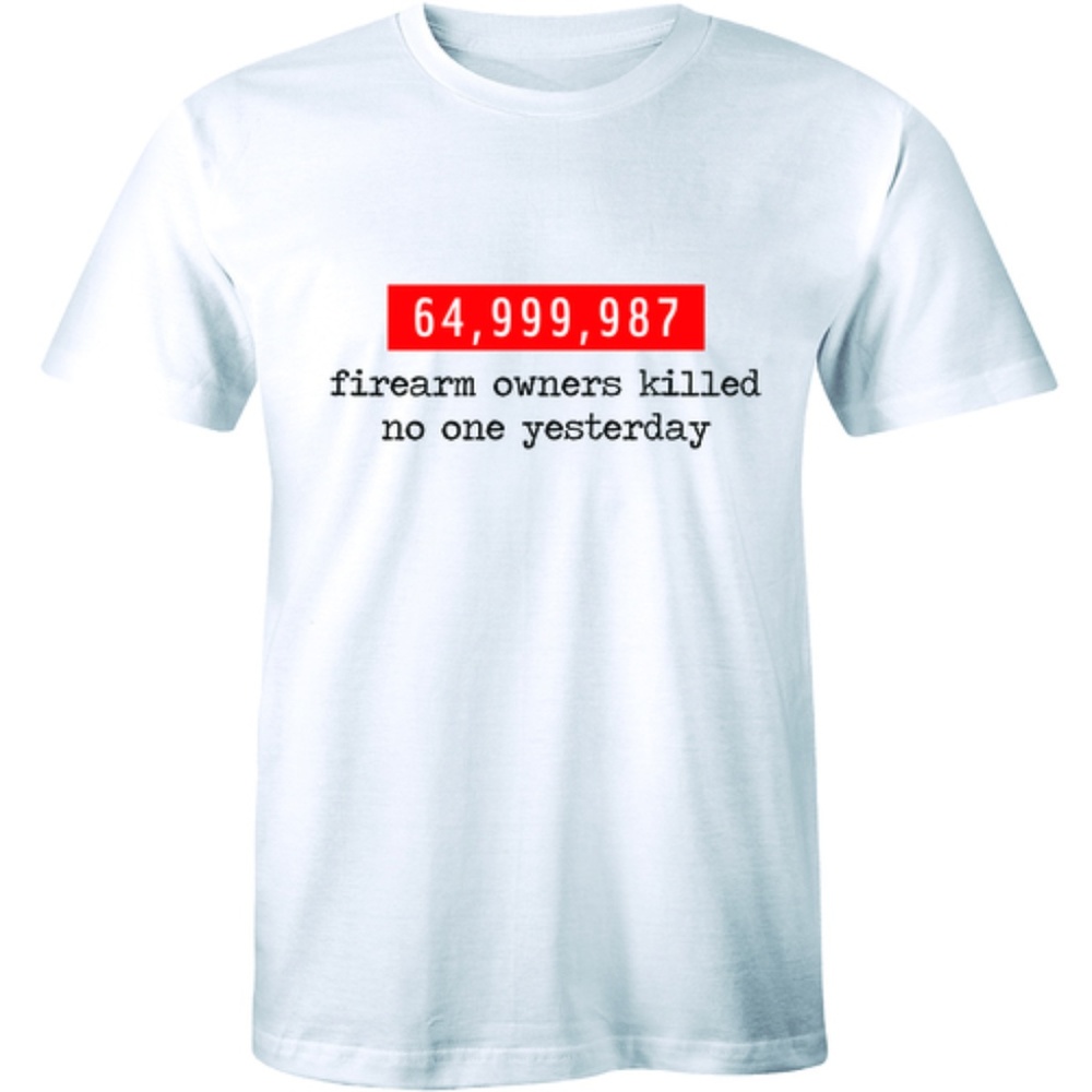 64 999 987 Firearm Owners Killed No One T-shirt